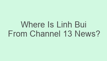 where is linh bui from channel 13 news 102874