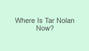 where is tar nolan now 104022