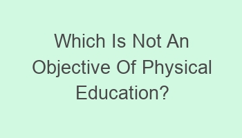 which is not an objective of physical education 102863