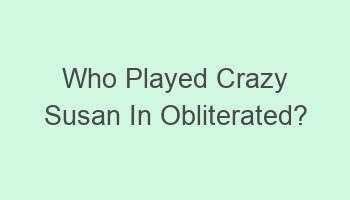 who played crazy susan in obliterated 103441