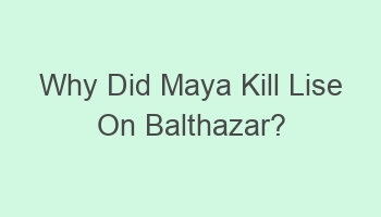 why did maya kill lise on balthazar 103537