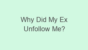 why did my ex unfollow me 103847