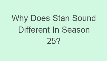 why does stan sound different in season 25 103572