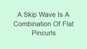 a skip wave is a combination of flat pincurls and 105312