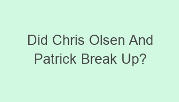 did chris olsen and patrick break up 104184