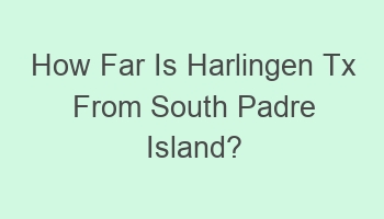 how far is harlingen tx from south padre island 104559