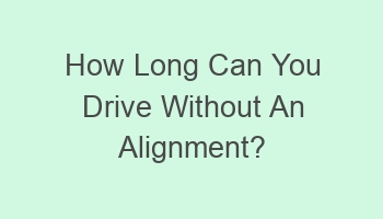 how long can you drive without an alignment 105547