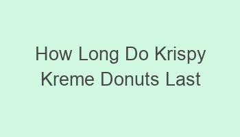 how long do krispy kreme donuts last unrefrigerated reddit 105028