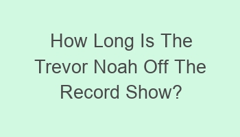 how long is the trevor noah off the record show 105252