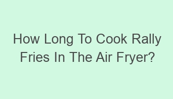 how long to cook rally fries in the air fryer 104368