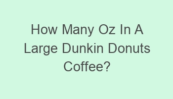 how many oz in a large dunkin donuts coffee 104417