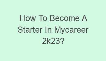 how to become a starter in mycareer 2k23 105199