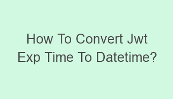 how to convert jwt exp time to datetime 104767