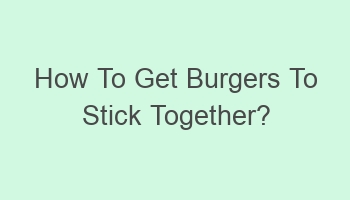 how to get burgers to stick together 104430