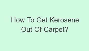 how to get kerosene out of carpet 104527