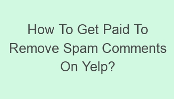 how to get paid to remove spam comments on yelp 105197