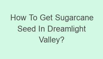 how to get sugarcane seed in dreamlight valley 104580