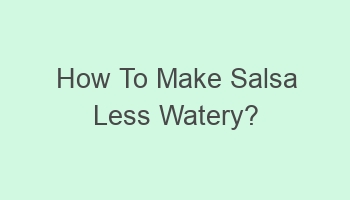 how to make salsa less watery 104906