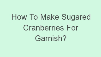 how to make sugared cranberries for garnish 104964