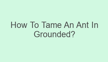 how to tame an ant in grounded 104721