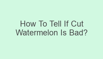 how to tell if cut watermelon is bad 104951