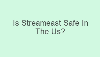 is streameast safe in the us 104497