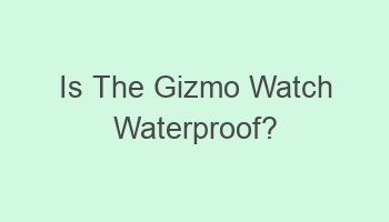 is the gizmo watch waterproof 104503