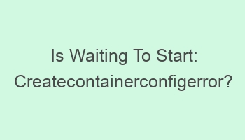 is waiting to start createcontainerconfigerror 105264