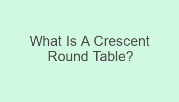 what is a crescent round table 105057