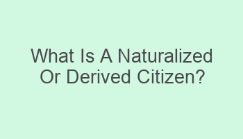 what is a naturalized or derived citizen 104504