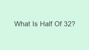 what is half of 32 104456