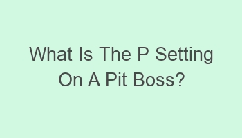 what is the p setting on a pit boss 105049