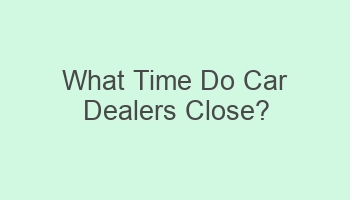 what time do car dealers close 105419