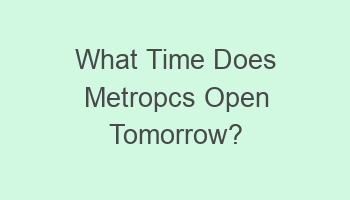 what time does metropcs open tomorrow 104812