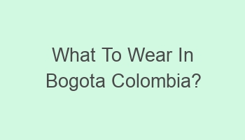 what to wear in bogota colombia 105022