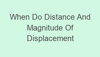 when do distance and magnitude of displacement become equal 105330