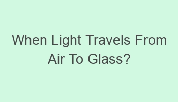 when light travels from air to glass 104622