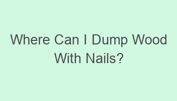 where can i dump wood with nails 105060