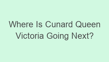 where is cunard queen victoria going