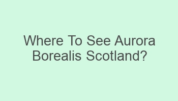 where to see aurora borealis scotland 104506