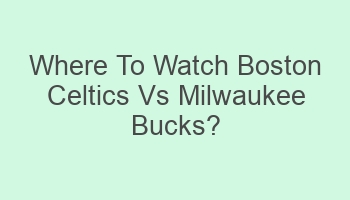 where to watch boston celtics vs milwaukee bucks 104901