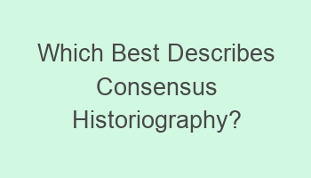 which best describes consensus historiography 104450