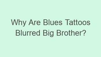 why are blues tattoos blurred big brother 105164