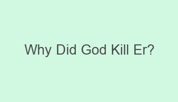 why did god kill er 104367