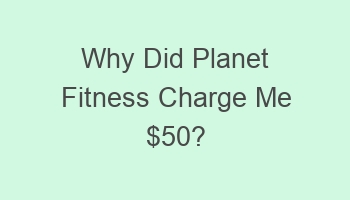 why did planet fitness charge me 50 2 105279