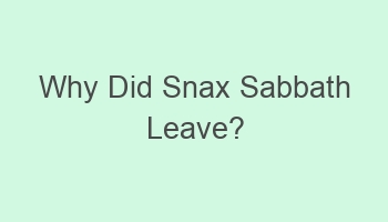 why did snax sabbath leave 104635