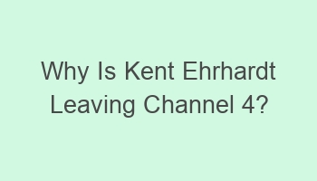 why is kent ehrhardt leaving channel 4 104319