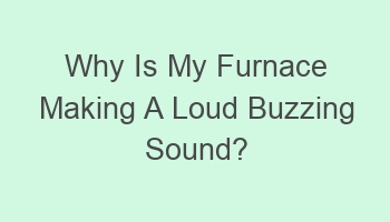 why is my furnace making a loud buzzing sound 104631