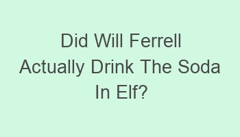 did will ferrell actually drink the soda in elf 108856