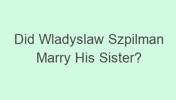 did wladyslaw szpilman marry his sister 108734